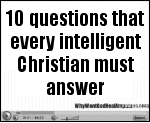 10 questions that every intelligent Christian must answer