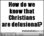 How do we know that Christians are delusional?